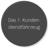 Das 1. Kunden- dienstfahrzeug